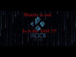 Read more about the article Kodi 19 Matrix   Is it for you ?